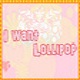 I want Lollipop